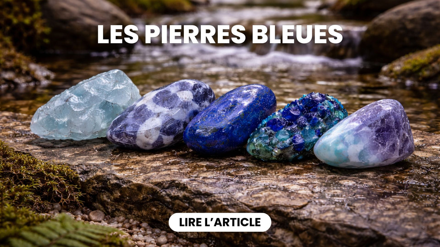 Pierres bleues : Liste des pierres naturelles de couleur bleue