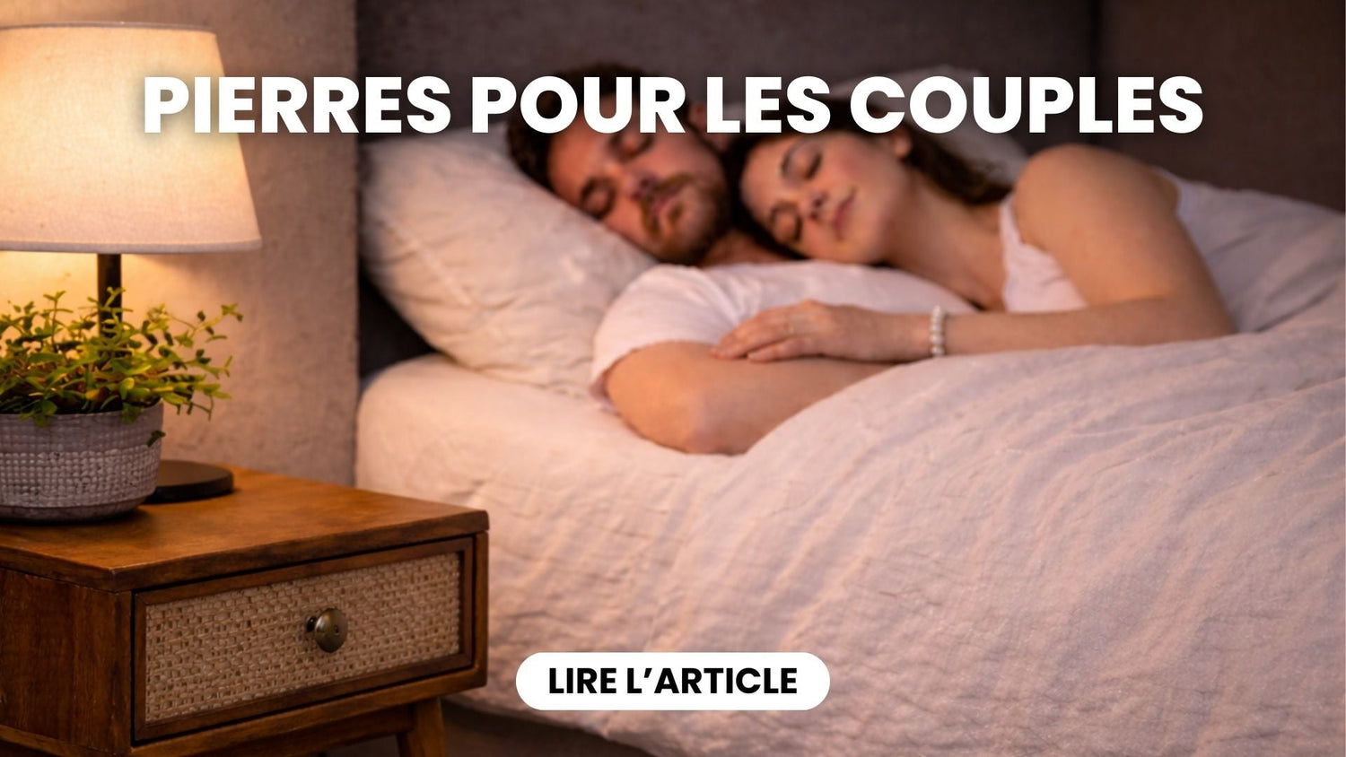 6 Pierres à Avoir dans sa Chambre pour les Couples