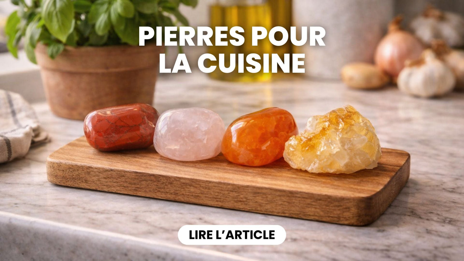 6 Pierres à avoir dans sa Cuisine