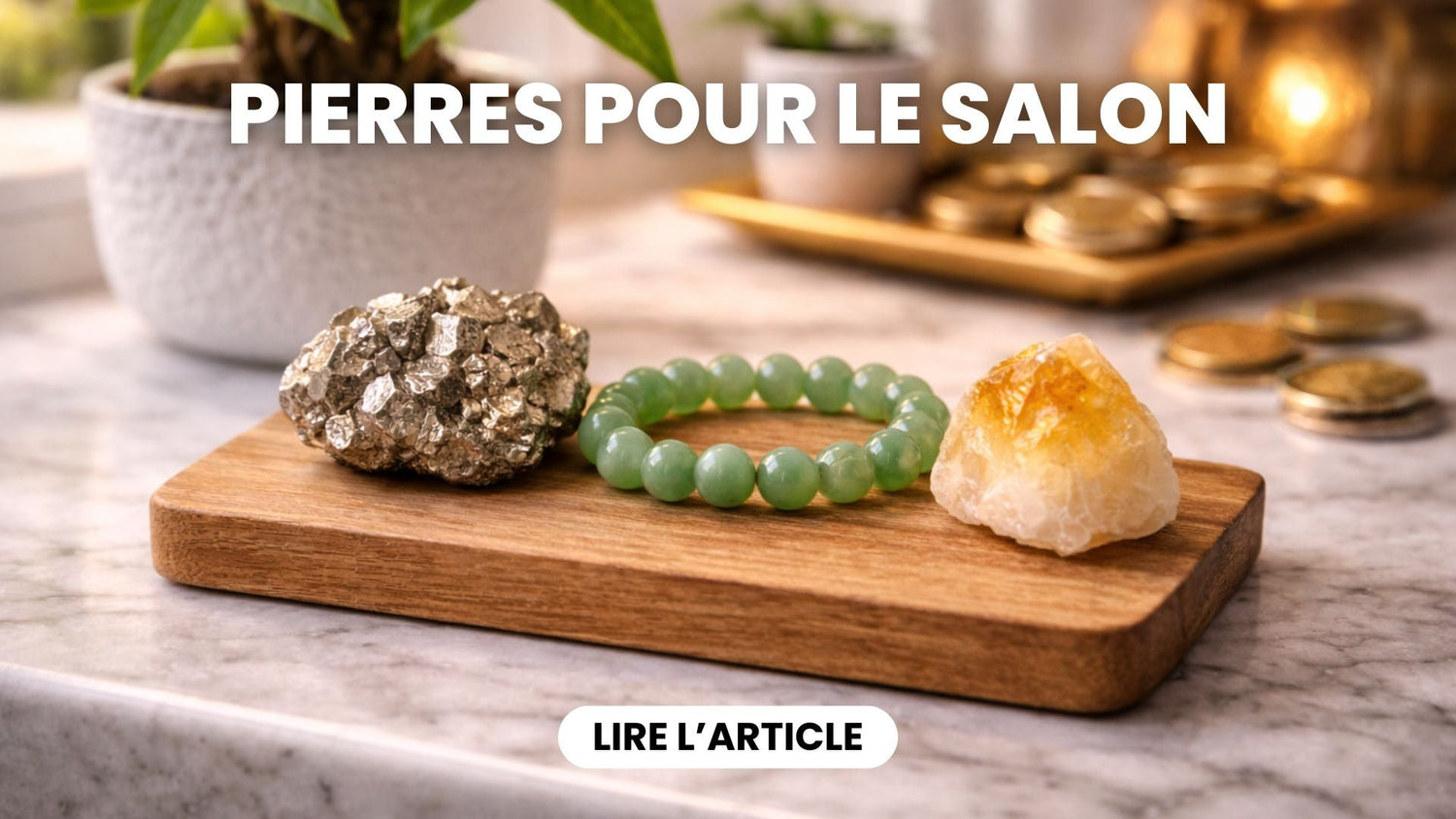 6 Pierres à Avoir dans son Salon