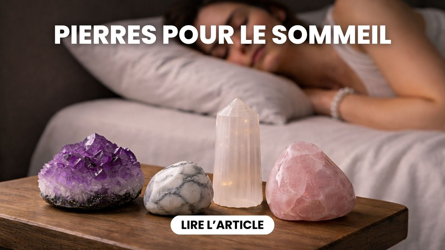 6 Pierres à Avoir dans sa Chambre pour Mieux Dormir